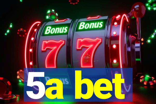 5a bet